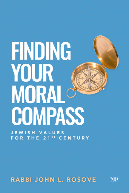 Finding Your Moral Compass: Jewish Values for the 21st Century by Rosove, John L.