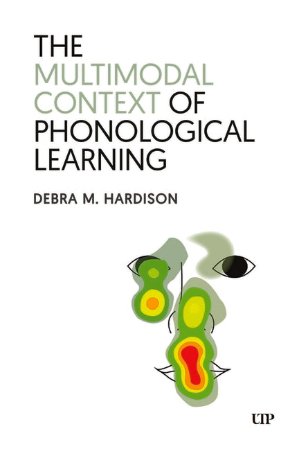 The Multimodal Context of Phonological Learning by M. Hardison, Debra