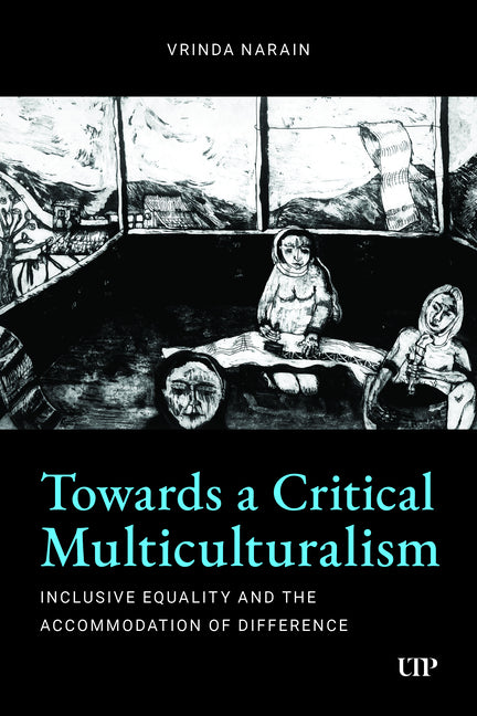 Towards a Critical Multiculturalism: Inclusive Equality and the Accommodation of Difference by Narain, Vrinda