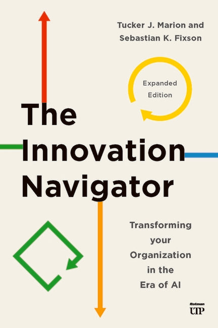 The Innovation Navigator: Transforming Your Organization in the Era of AI by Marion, Tucker J.