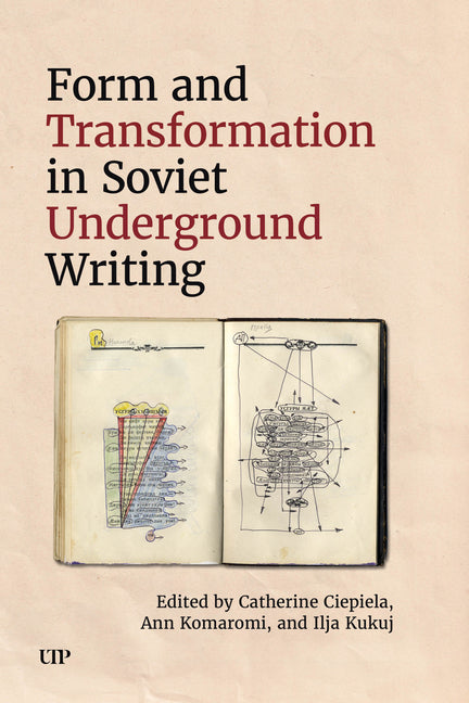 Form and Transformation in Soviet Underground Writing by Ciepiela, Catherine