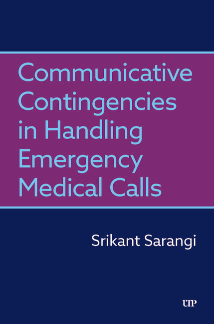 Communicative Contingencies in Handling Emergency Medical Calls by Sarangi, Srikant