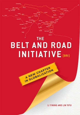 The Belt and Road Initiative (BRI): A New Chapter in Globalization by Li, Yining