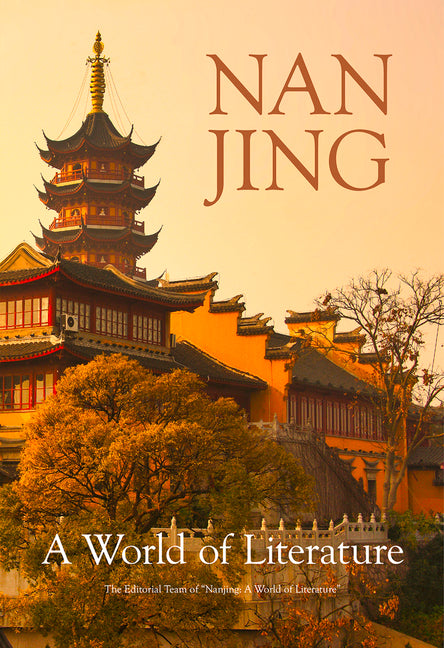 Nanjing: A World of Literature by The Editorial Team of "Nanjing a World o