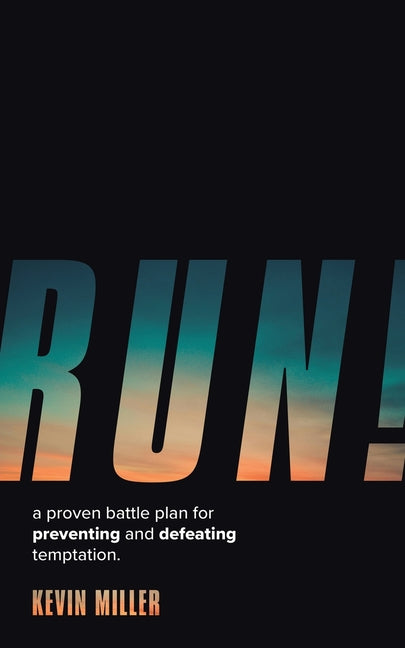 Run!: A Proven Battle Plan for Preventing and Defeating Temptation
