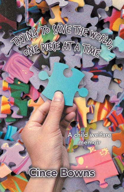 Trying to Save the World, One Piece at a Time: A child welfare memoir