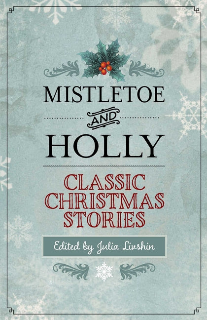 Mistletoe and Holly: Classic Christmas Stories by Livshin, Julia