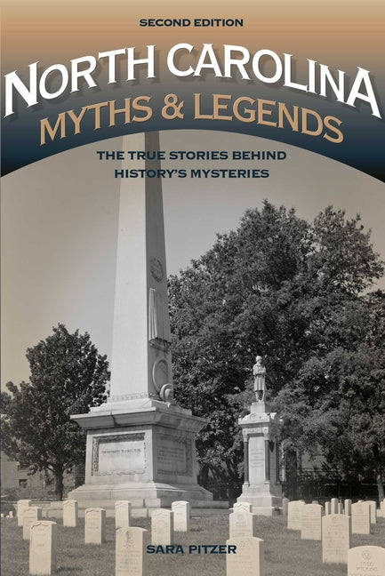North Carolina Myths and Legends: The True Stories Behind History's Mysteries