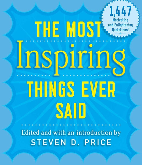 The Most Inspiring Things Ever Said by Price, Steven D.