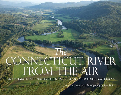 The Connecticut River from the Air: An Intimate Perspective of New England's Historic Waterway by Roberts, Jerry