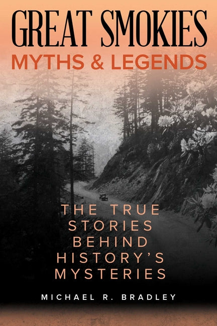 Great Smokies Myths and Legends: The True Stories Behind History's Mysteries