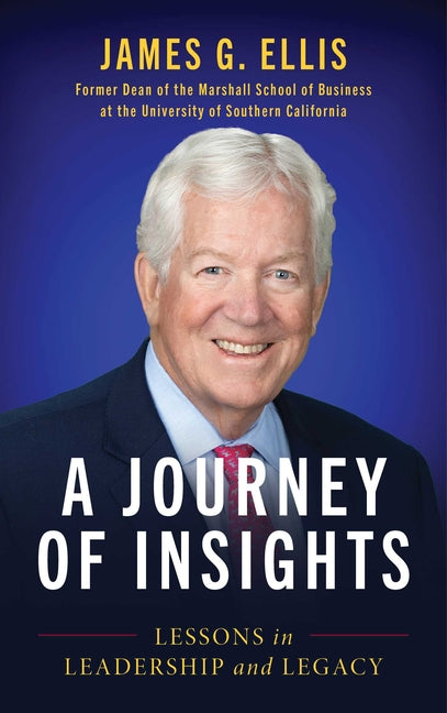 A Journey of Insights: Lessons in Leadership and Legacy by Ellis, James G.