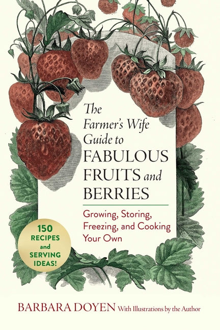 The Farmer's Wife Guide to Fabulous Fruits and Berries: Growing, Storing, Freezing, and Cooking Your Own by Doyen, Barbara Hartsock