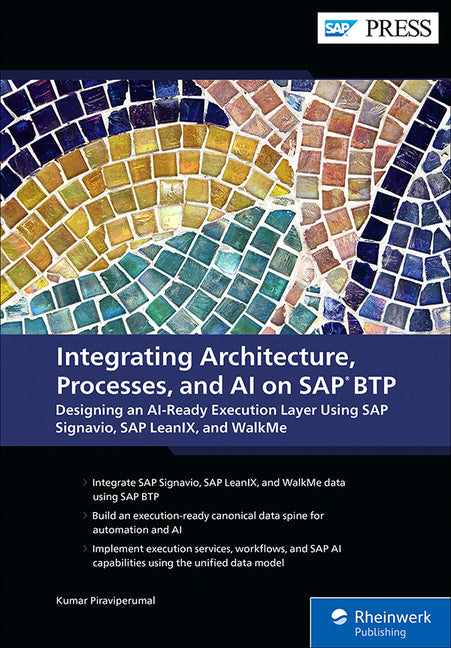 Integrating Architecture, Processes, and AI on SAP Btp: Designing an Ai-Ready Execution Layer Using SAP Signavio, SAP Leanix, and Walkme by Piraviperumal, Kumar