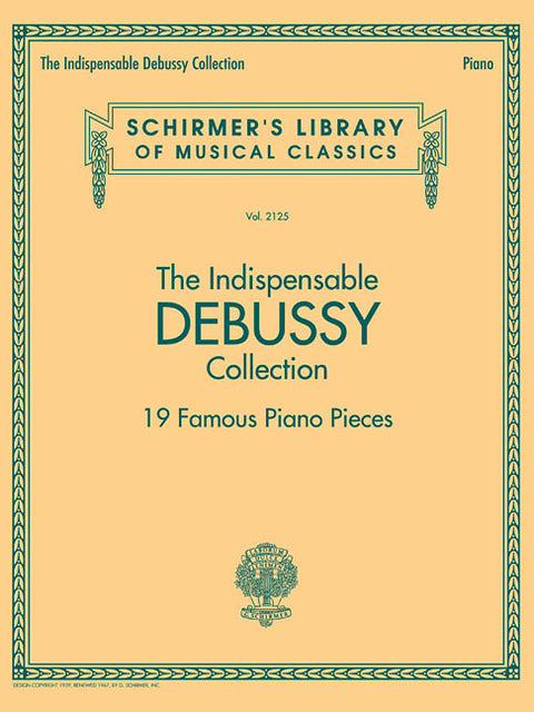 The Indispensable Debussy Collection - 19 Favorite Piano Pieces: Schirmer's Library of Musical Classics Vol. 2125 by Debussy, Claude