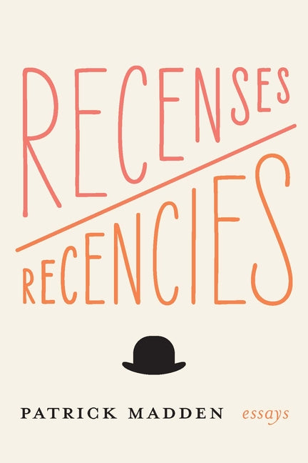 Recenses/Recencies: Essays by Madden, Patrick