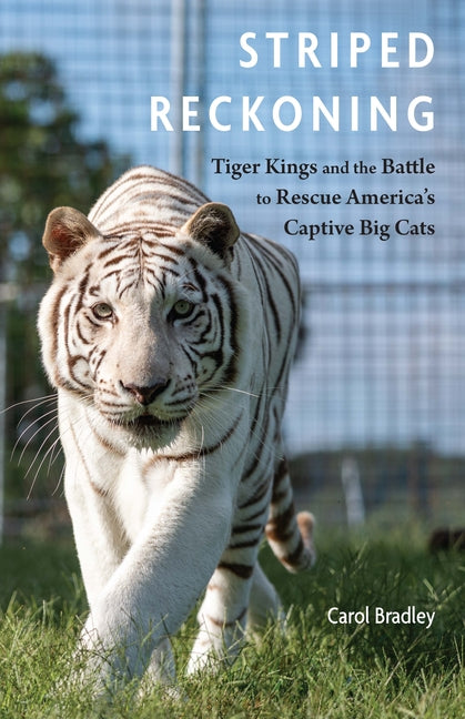Striped Reckoning: Tiger Kings and the Battle to Rescue America's Captive Big Cats
