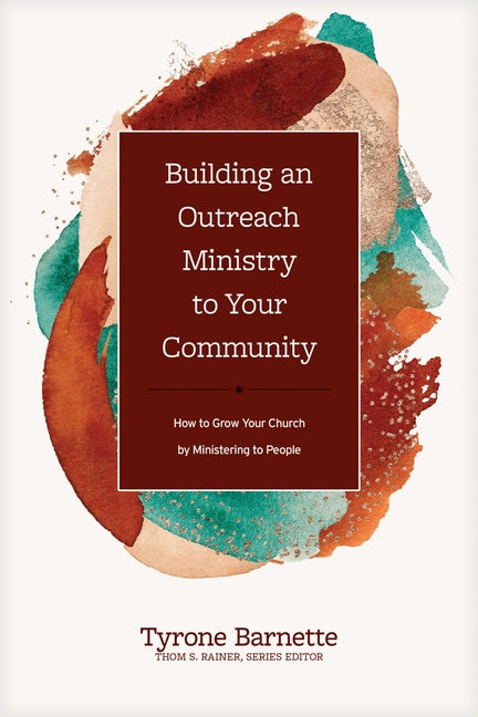 Building an Outreach Ministry to Your Community: How to Grow Your Church by Ministering to People by Barnette, Tyrone