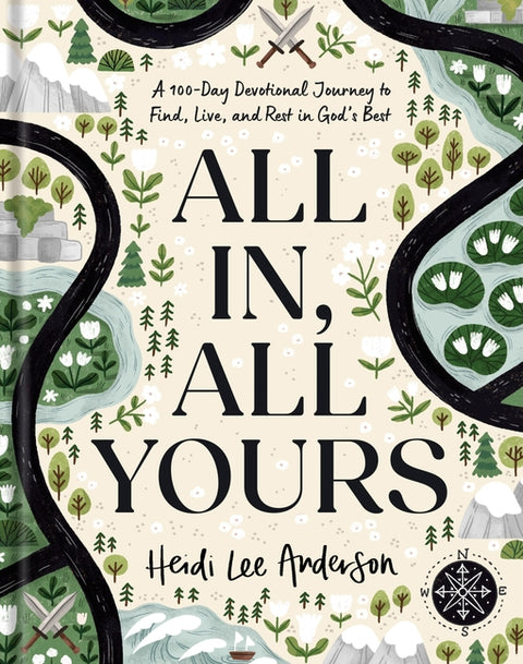 All In, All Yours: A 100-Day Devotional Journey to Find, Live, and Rest in God's Best by Anderson, Heidi Lee