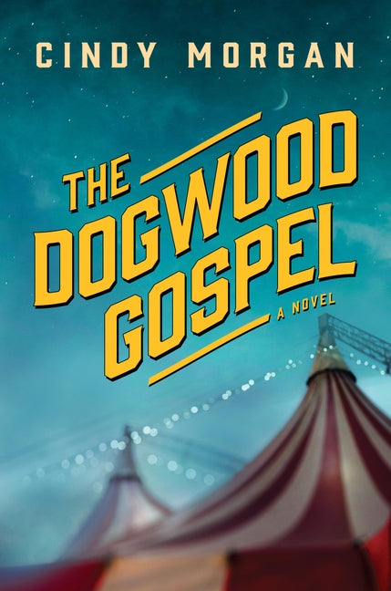 The Dogwood Gospel: A Southern Coming-Of-Age Historical Fiction Novel about Found Family and Self-Discovery by Morgan, Cindy