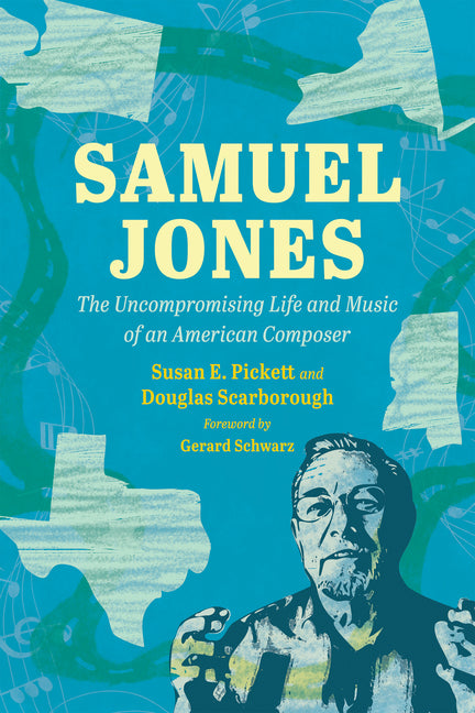 Samuel Jones: The Uncompromising Life and Music of an American Composer by Pickett, Susan E.