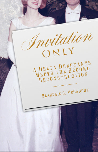 Invitation Only: A Delta Debutante Meets the Second Reconstruction by McCaddon, Beauvais S.