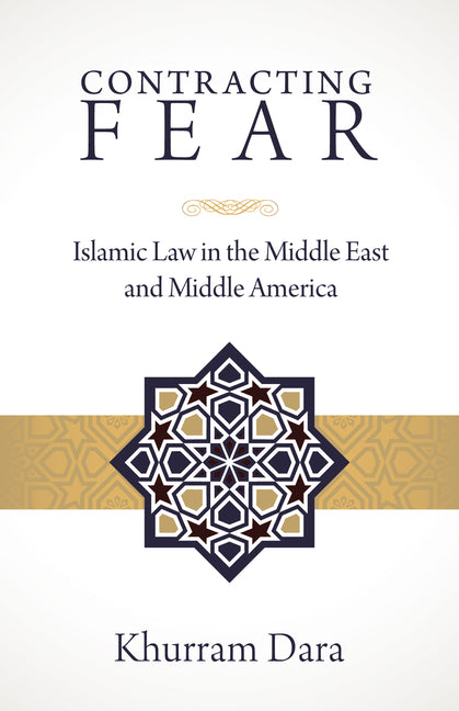 Contracting Fear: Islamic Law in the Middle East and Middle America