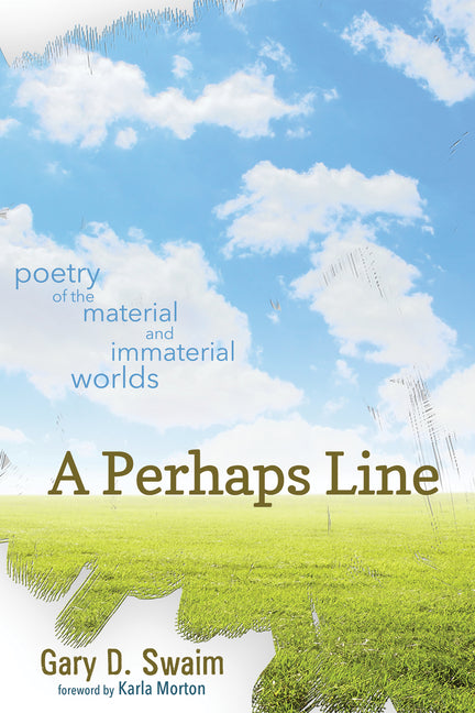 A Perhaps Line: Poetry of the Material and Immaterial Worlds