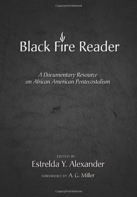 Black Fire Reader: A Documentary Resource on African American Pentecostalism