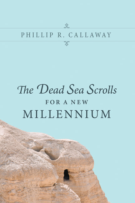 The Dead Sea Scrolls for a New Millennium by Callaway, Phillip R.