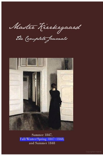 Master Kierkegaard: The Complete Journals: Summer 1847, Fall / Winter / Spring 1847-1848, and Summer 1848