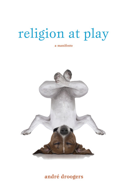 Religion at Play: A Manifesto by Droogers, AndrÃ©