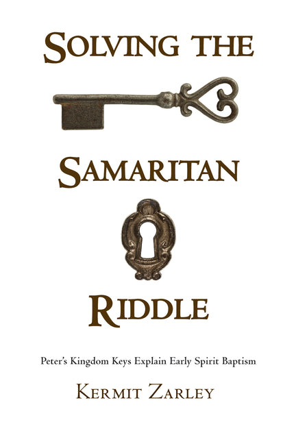 Solving the Samaritan Riddle: Peter's Kingdom Keys Explain Early Spirit Baptism