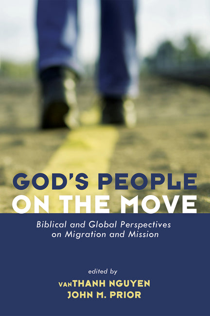 God's People on the Move: Biblical and Global Perspectives on Migration and Mission
