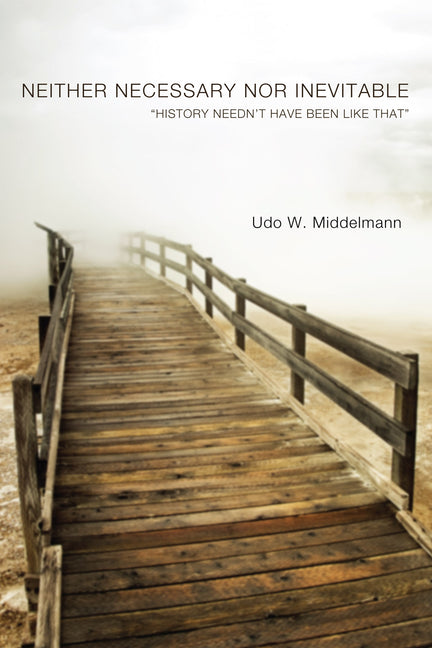 Neither Necessary Nor Inevitable: "History Needn't Have Been Like That"
