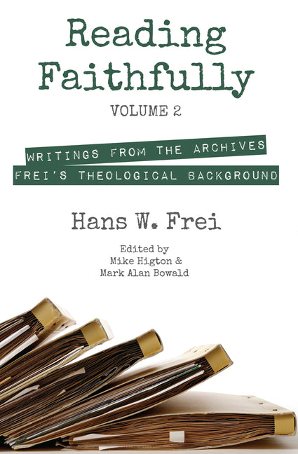 Reading Faithfully, Volume 2: Writings from the Archives: Frei's Theological Background