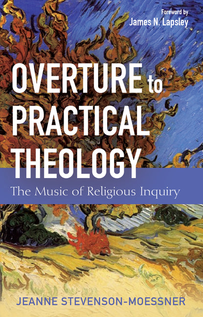 Overture to Practical Theology: The Music of Religious Inquiry by Stevenson-Moessner, Jeanne