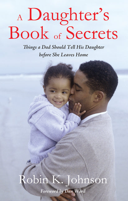 A Daughter's Book of Secrets: Things a Dad Should Tell His Daughter Before She Leaves Home