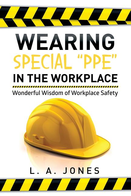 Wearing Special Ppe in the Workplace: Wonderful Wisdom of Workplace Safety