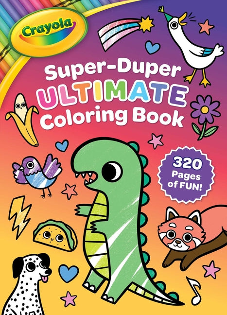Crayola: Super-Duper Ultimate Coloring Book (a Crayola 320-Page Jumbo Coloring Activity Book for Kids Ages 3 and Up) by Buzzpop