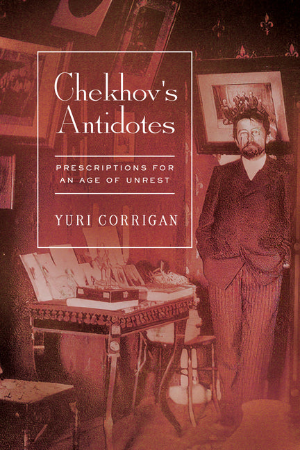 Chekhov's Antidotes: Prescriptions for an Age of Unrest