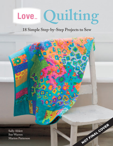 Love... Quilting: 18 Simple Step-By-Step Projects to Sew by Patterson, Marion