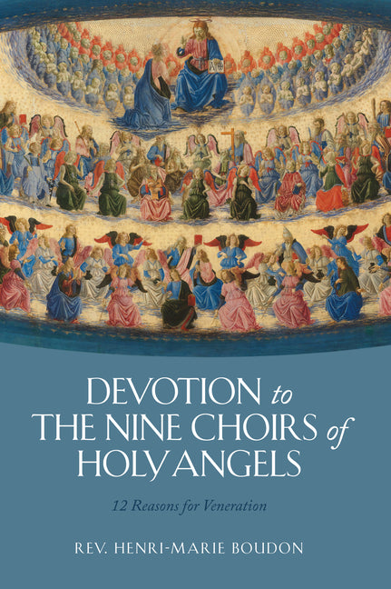 Devotion to the Nine Choirs of Holy Angels: 12 Reasons for Veneration