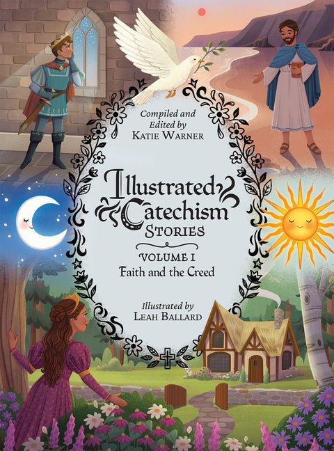 Illustrated Catechism Stories Vol 1: Faith and the Creed by Warner, Katie