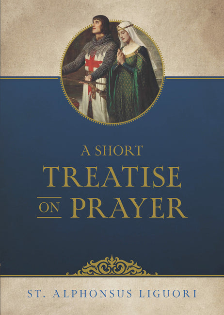 A Short Treatise on Prayer by Liguori