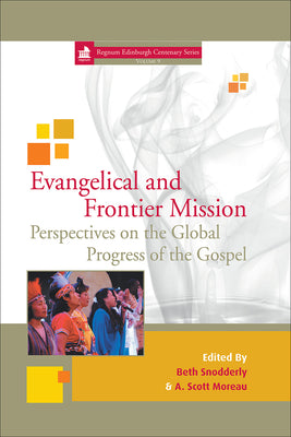 Evangelical and Frontier Mission: Perspectives on the Global Progress of the Gospel by Snodderly, Beth