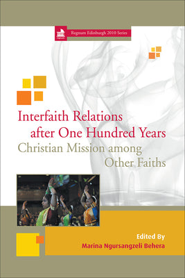 Interfaith Relations After One Hundred Years: Christian Mission Among Other Faiths by Behera, Marina Ngursangzeli