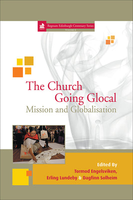 The Church Going Glocal: Mission and Globalisation by Engelsviken, Tormod