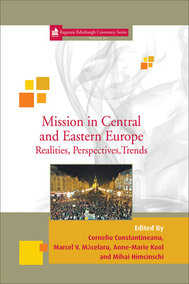 Mission in Central and Eastern Europe: Realities, Perspectives, Trends by Constantineanu, Corneliu
