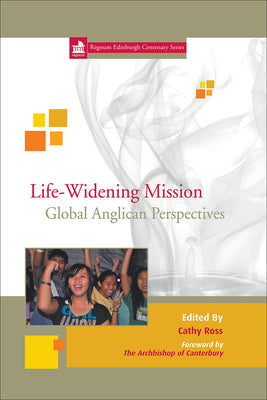 Life-Widening Mission: Global Anglican Perspectives by Ross, Cathy